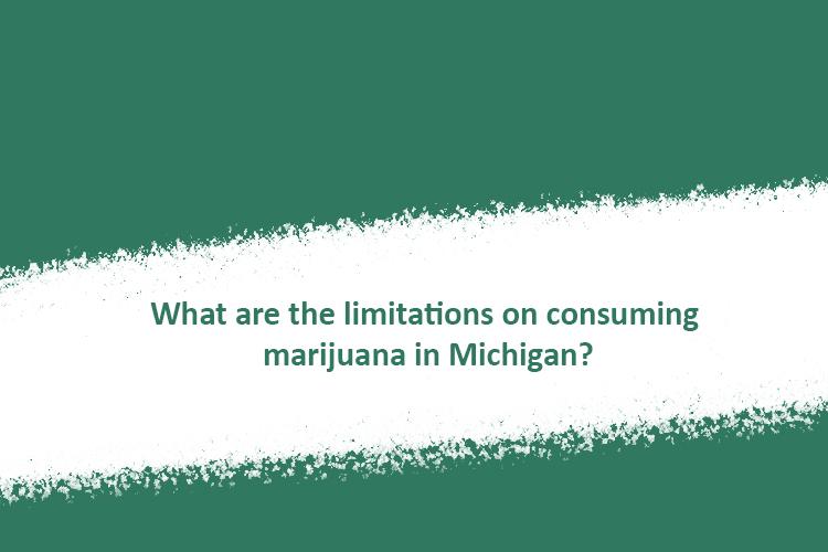 What are the limitations on consuming marijuana in Michigan?