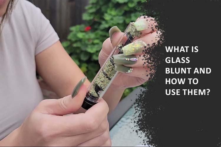 What is Glass Blunt and how to use them