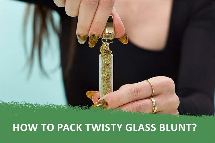 How To Pack Twisty Glass Blunt?